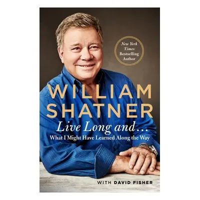 "Live Long and . . .: What I Learned Along the Way" - "" ("Shatner William")(Paperback)