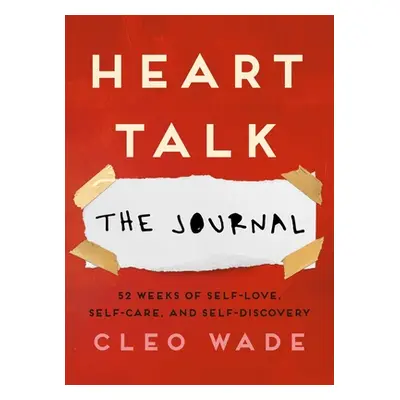 "Heart Talk: The Journal: 52 Weeks of Self-Love, Self-Care, and Self-Discovery" - "" ("Wade Cleo