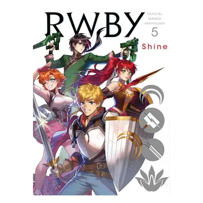 "Rwby: Official Manga Anthology, Vol. 5, 5: Shine" - "" ("Rooster Teeth Productions")(Paperback)