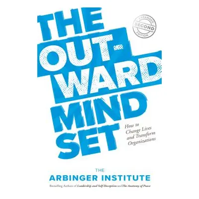 "The Outward Mindset: Seeing Beyond Ourselves" - "" ("Arbinger Institute")(Paperback)