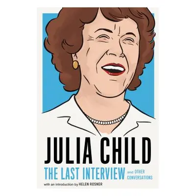 "Julia Child: The Last Interview: And Other Conversations" - "" ("Child Julia")(Paperback)