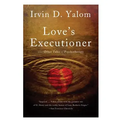 "Love's Executioner: And Other Tales of Psychotherapy" - "" ("Yalom Irvin D.")(Paperback)