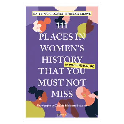 "111 Places in Women's History in Washington That You Must Not Miss" - "" ("Calogera Kaitlin")(P