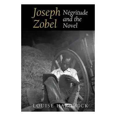 "Joseph Zobel: Ngritude and the Novel" - "" ("Hardwick Louise")(Paperback)