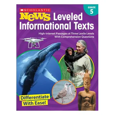 "Scholastic News Leveled Informational Texts: Grade 5: High-Interest Passages at Three Lexile Le