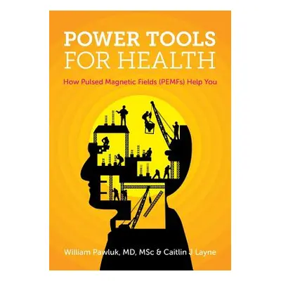 "Power Tools for Health: How pulsed magnetic fields (PEMFs) help you" - "" ("Pawluk Msc William"