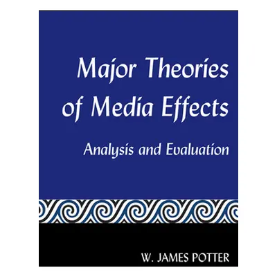 "Major Theories of Media Effects; Analysis and Evaluation" - "" ("Potter W. James")(Paperback)