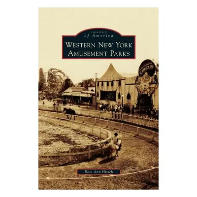 "Western New York Amusement Parks" - "" ("Hirsch Rose Ann")(Pevná vazba)