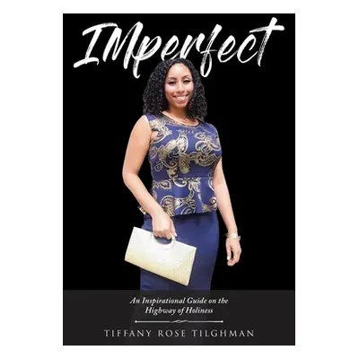 "IMperfect: An Inspirational Guide on the Highway of Holiness" - "" ("Tighlman Tiffany Rose")(Pa