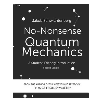 "No-Nonsense Quantum Mechanics: A Student-Friendly Introduction, Second Edition" - "" ("Schwicht