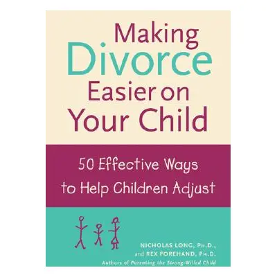 "Making Divorce Easier on Your Child: 50 Effective Ways to Help Children Adjust" - "" ("Forehand