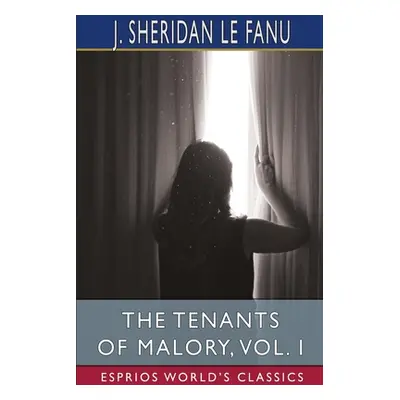 "The Tenants of Malory, Vol. I (Esprios Classics)" - "" ("Fanu J. Sheridan Le")(Paperback)