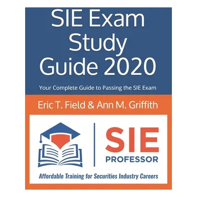 "SIE Exam Study Guide 2020: Your Complete Guide to Passing the SIE Exam" - "" ("Griffith Ann M."