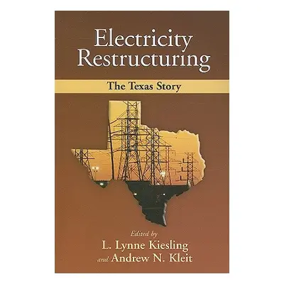 "Electricity Restructuring: The Texas Story" - "" ("Kiesling Lynne L.")(Paperback)