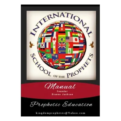 "International School of the Prophets Manual: Prophetic Education" - "" ("Jackson Dianne")(Paper