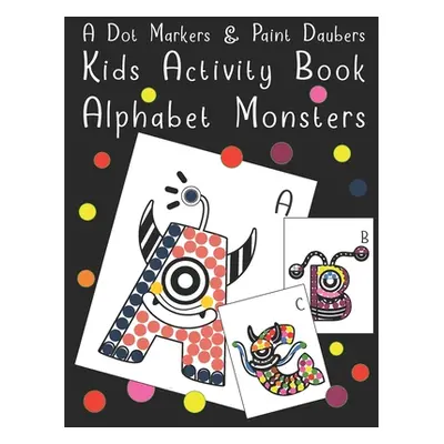 "A Dot Markers & Paint Daubers - Kids Activity Book - Alphabet Monsters: Fun Recreation Book for