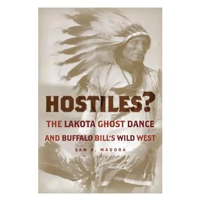 "Hostiles?: The Lakota Ghost Dance and Buffalo Bill's Wild West" - "" ("Maddra Sam A.")(Pevná va