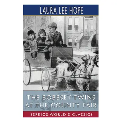 "The Bobbsey Twins at the County Fair (Esprios Classics)" - "" ("Hope Laura Lee")(Paperback)