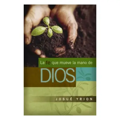 "La Fe Que Mueve La Mano de Dios" - "" ("Yrion Josu")(Paperback)