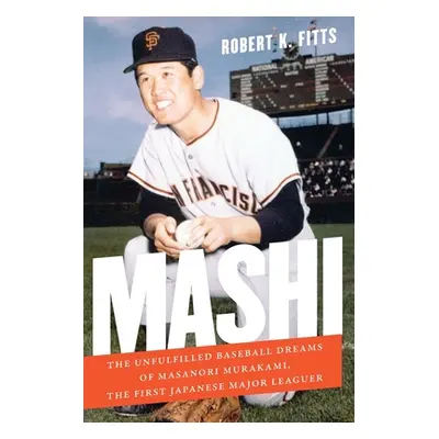 "Mashi: The Unfulfilled Baseball Dreams of Masanori Murakami, the First Japanese Major Leaguer" 