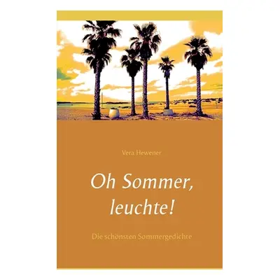 "Oh Sommer, leuchte!: Die schnsten Sommergedichte" - "" ("Hewener Vera")(Paperback)