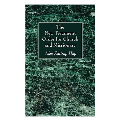 "The New Testament Order for Church and Missionary" - "" ("Hay Alex Rattray")(Paperback)