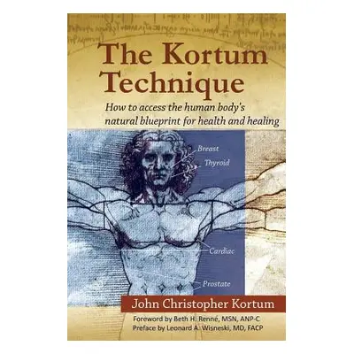 "The Kortum Technique: How to Access the Human Body's Natural Blueprint for Health and Healing" 