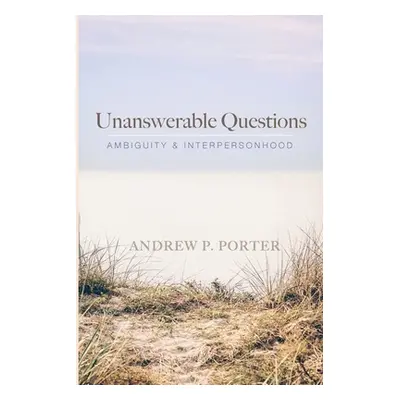 "Unanswerable Questions" - "" ("Porter Andrew P.")(Paperback)