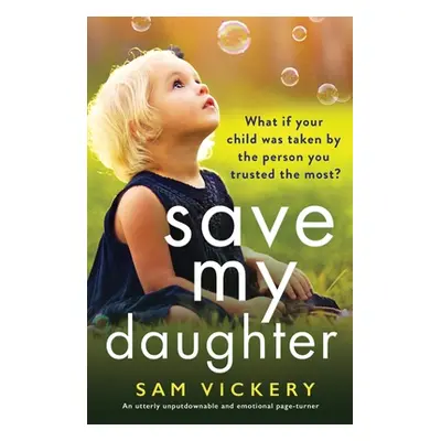 "Save My Daughter: An utterly unputdownable and emotional page-turner" - "" ("Vickery Sam")(Pape