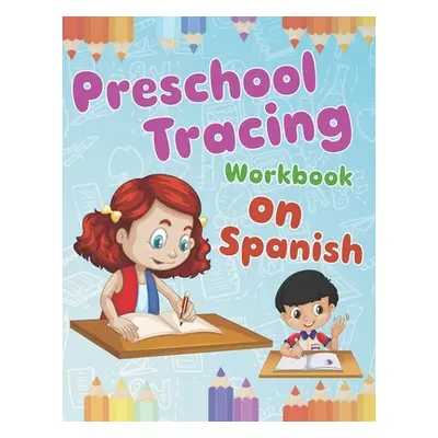 "Preschool Tracing Workbook on Spanish: Preschool Practice Handwriting Workbook: Fun Kids Tracin