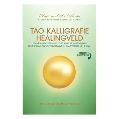 "Tao Kalligrafie Healingveld: Een Informatiesysteem Met Zes Belangrijke Tao Technieken Die Je De