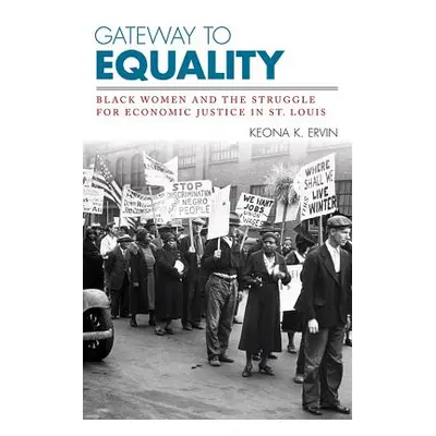 "Gateway to Equality: Black Women and the Struggle for Economic Justice in St. Louis" - "" ("Erv