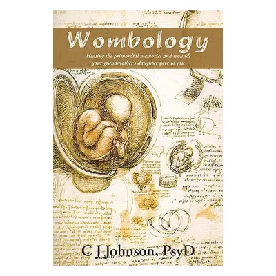 "Wombology: Healing the Primordial Memories and Wounds Your Grandmother's Daughter Gave to You" 