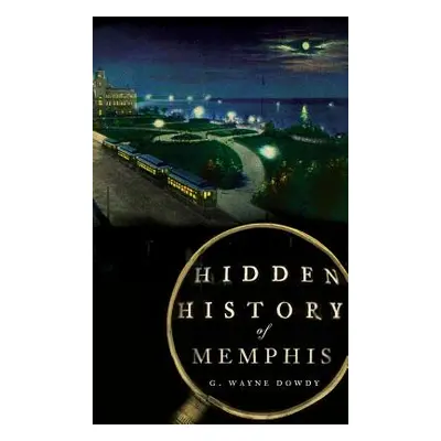 "Hidden History of Memphis" - "" ("Dowdy G. Wayne")(Pevná vazba)