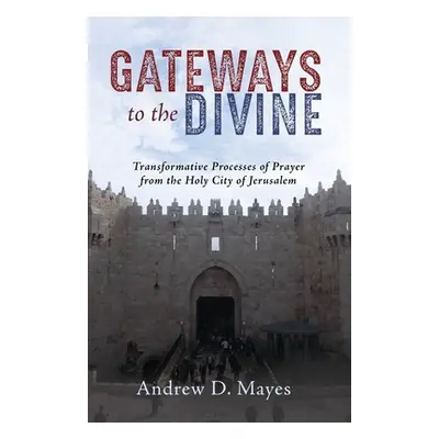 "Gateways to the Divine: Transformative Pathways of Prayer from the Holy City of Jerusalem" - ""