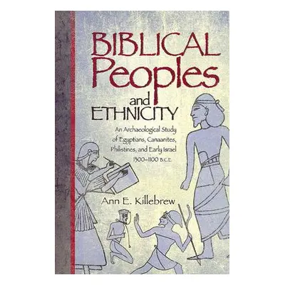 "Biblical Peoples and Ethnicity: An Archaeological Study of Egyptians, Canaanites, Philistines, 