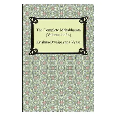 "The Complete Mahabharata (Volume 4 of 4, Books 13 to 18)" - "" ("Vyasa Krishna-Dwaipayana")(Pap