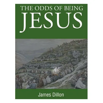 "The Odds of Being Jesus" - "" ("Dillon James")(Paperback)