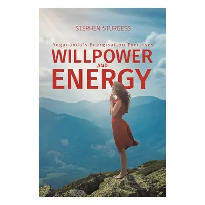 "Willpower and Energy: Yogananda's Energisation Exercises" - "" ("Sturgess Stephen")(Paperback)