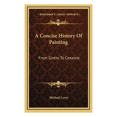 "A Concise History Of Painting: From Giotto To Cezanne" - "" ("Levey Michael")(Pevná vazba)