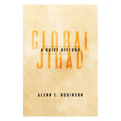 "Global Jihad: A Brief History" - "" ("Robinson Glenn E.")(Pevná vazba)