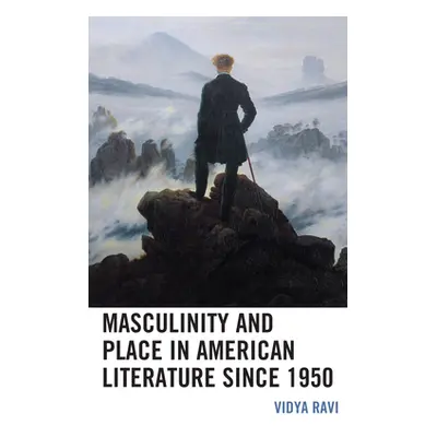 "Masculinity and Place in American Literature Since 1950" - "" ("Ravi Vidya")(Paperback)