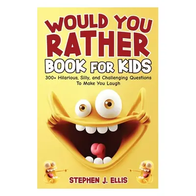 "Would You Rather Book For Kids - 300+ Hilarious, Silly, and Challenging Questions To Make You L