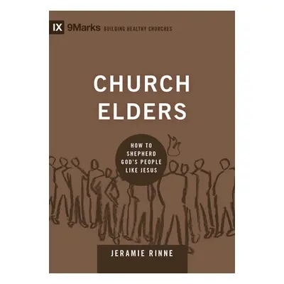 "Church Elders: How to Shepherd God's People Like Jesus" - "" ("Rinne Jeramie")(Pevná vazba)