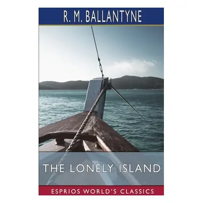 "The Lonely Island (Esprios Classics)" - "" ("Ballantyne Robert Michael")(Paperback)