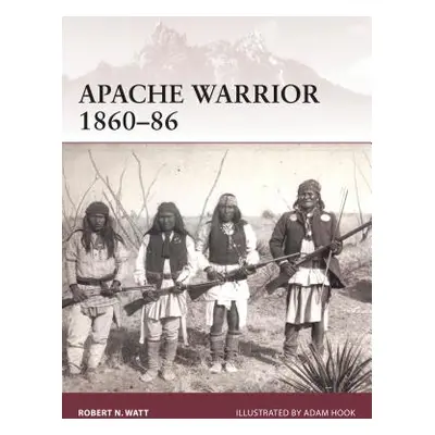 "Apache Warrior 1860-86" - "" ("Watt Robert N.")(Paperback)