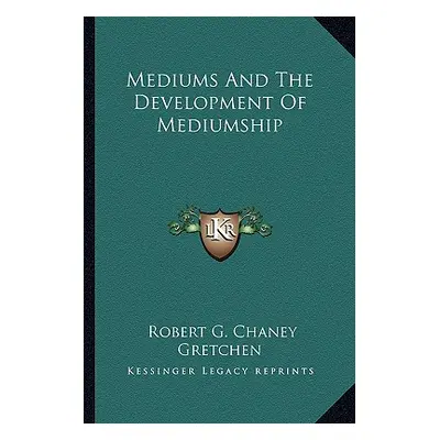 "Mediums and the Development of Mediumship" - "" ("Chaney Robert G.")(Paperback)