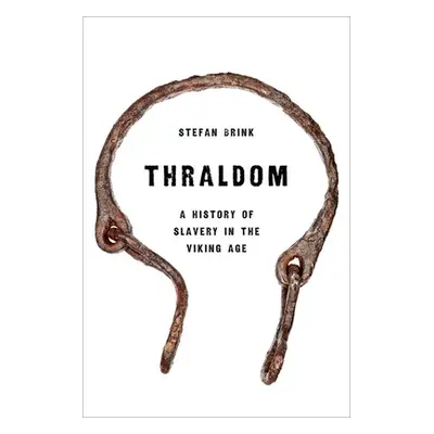 "Thraldom: A History of Slavery in the Viking Age" - "" ("Brink Stefan")(Pevná vazba)