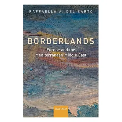 "Borderlands: Europe and the Mediterranean Middle East" - "" ("del Sarto Raffaella A.")(Pevná va