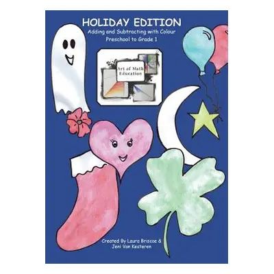 "Adding and Subtracting with Colour: Art of Math Education: Holiday Edition (Preschool to Grade 